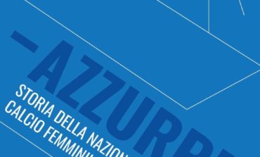 Appena pubblicato il libro: "Azzurre - Storia della Nazionale di calcio femminile"